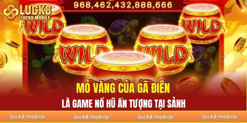 Mỏ vàng của gã điên là game nổ hũ ấn tượng tại sảnh