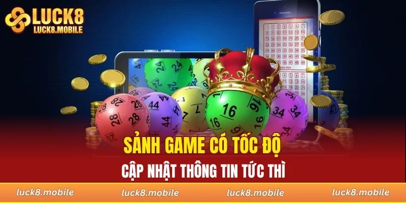 Sảnh game có tốc độ cập nhật thông tin tức thì